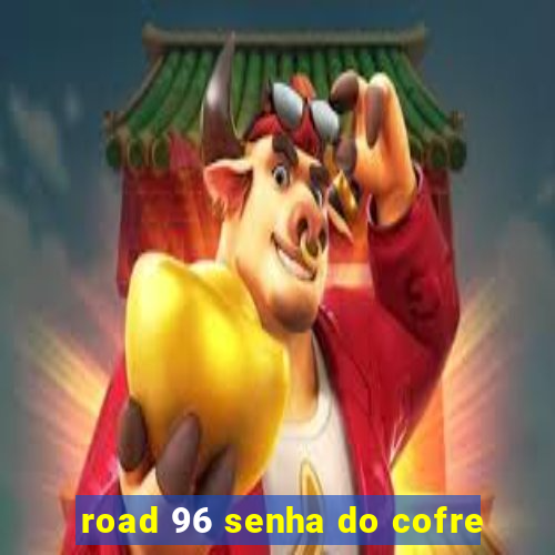 road 96 senha do cofre